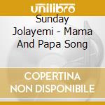 Sunday Jolayemi - Mama And Papa Song cd