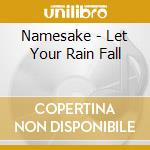 Namesake - Let Your Rain Fall cd