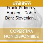Frank & Jimmy Horzen - Dober Dan: Slovenian Folk Melodies cd