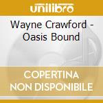 Wayne Crawford - Oasis Bound cd