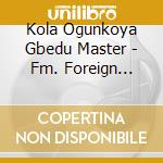 Kola Ogunkoya Gbedu Master - Fm. Foreign Mentality And Shayo High-Life Music cd