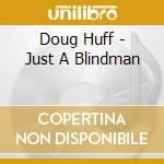 Doug Huff - Just A Blindman cd