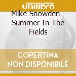 Mike Snowden - Summer In The Fields cd musicale di Mike Snowden