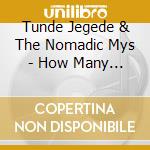 Tunde Jegede & The Nomadic Mys - How Many Prophets (Cdr) cd musicale di Tunde Jegede & The Nomadic Mys