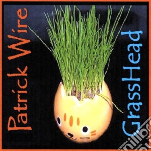 Patrick Wire - Grasshead cd musicale di Patrick Wire