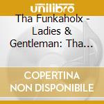 Tha Funkaholx - Ladies & Gentleman: Tha Funkaholx cd
