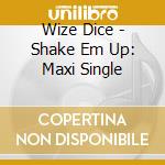 Wize Dice - Shake Em Up: Maxi Single cd