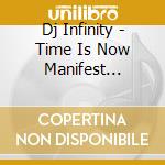 Dj Infinity - Time Is Now Manifest Destiny cd