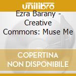 Ezra Barany - Creative Commons: Muse Me cd