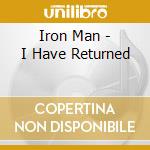 Iron Man - I Have Returned cd musicale di Iron Man