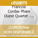 Francois Cordas Phare Ouest Quartet - Phare Ouest cd