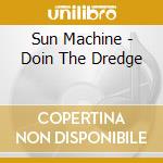 Sun Machine - Doin The Dredge cd