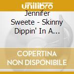 Jennifer Sweete - Skinny Dippin' In A Hurricane cd