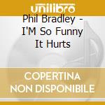 Phil Bradley - I'M So Funny It Hurts cd