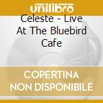 Celeste - Live At The Bluebird Cafe cd