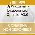 Dj Waxturnal - Disappointed Optimist V3.0 cd