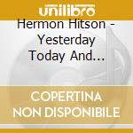 Hermon Hitson - Yesterday Today And Tomorrow cd musicale di Hermon Hitson