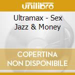 Ultramax - Sex Jazz & Money cd