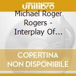 Michael Roger Rogers - Interplay Of Light & Darkness cd
