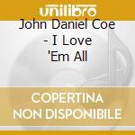John Daniel Coe - I Love 'Em All cd