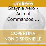 Shaynie Aero - Animal Commandos: Animal Liberty cd