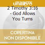 2 Timothy 3:16 - God Allows You Turns cd