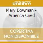 Mary Bowman - America Cried cd