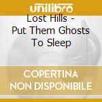Lost Hills - Put Them Ghosts To Sleep cd