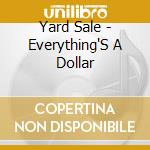 Yard Sale - Everything'S A Dollar cd musicale di Yard Sale