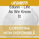 Edunn - Life As We Know It cd