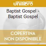 Baptist Gospel - Baptist Gospel cd musicale