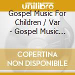 Gospel Music For Children / Var - Gospel Music For Children cd