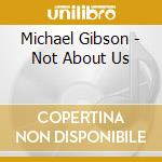Michael Gibson - Not About Us cd
