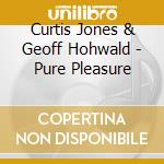 Curtis Jones & Geoff Hohwald - Pure Pleasure cd