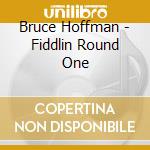 Bruce Hoffman - Fiddlin Round One