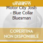 Motor City Josh - Blue Collar Bluesman cd