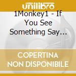 1Monkey1 - If You See Something Say Something cd