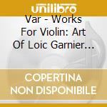 Var - Works For Violin: Art Of Loic Garnier 3 cd