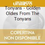 Tonyans - Golden Oldies From The Tonyans cd