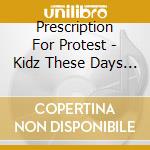Prescription For Protest - Kidz These Days - Ep cd musicale di Prescription For Protest