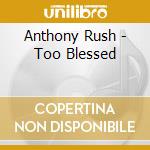 Anthony Rush - Too Blessed cd