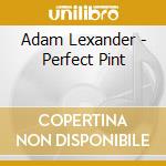 Adam Lexander - Perfect Pint cd