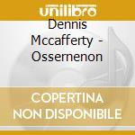 Dennis Mccafferty - Ossernenon cd