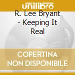 R. Lee Bryant - Keeping It Real cd