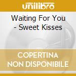 Waiting For You - Sweet Kisses cd