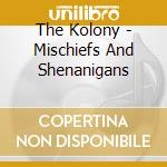 The Kolony - Mischiefs And Shenanigans cd