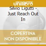 Silvio Ligutti - Just Reach Out In cd