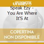 Speak Ezy - You Are Where It'S At cd