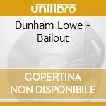 Dunham Lowe - Bailout cd