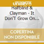 Halfblind & Clayman - It Don'T Grow On Trees cd